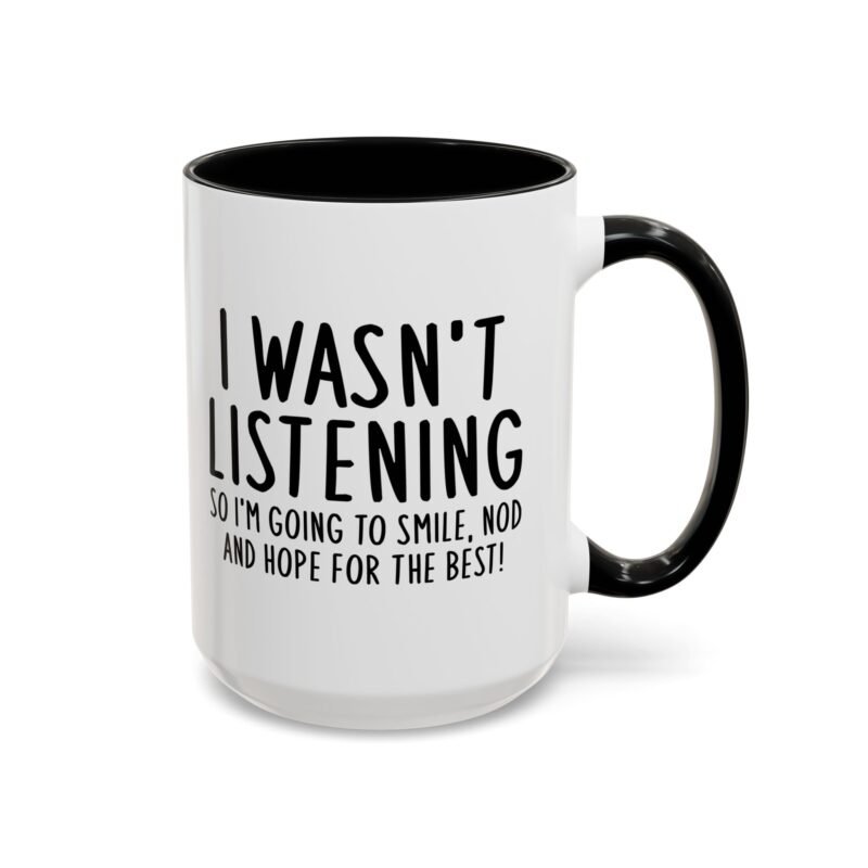 I Wasn't Listening So I'm Going To Smile, Nod And Hope For The Best Mug