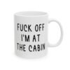 Fuck Off I’m At The Cabin Mug