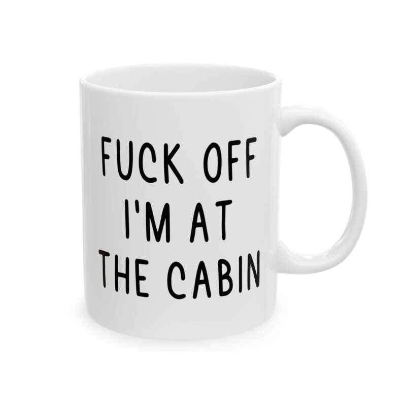 Fuck Off I’m At The Cabin Mug