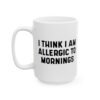 I Think I Am Allergic To Mornings mug