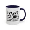 I Wasn't Listening So I'm Going To Smile, Nod And Hope For The Best Mug