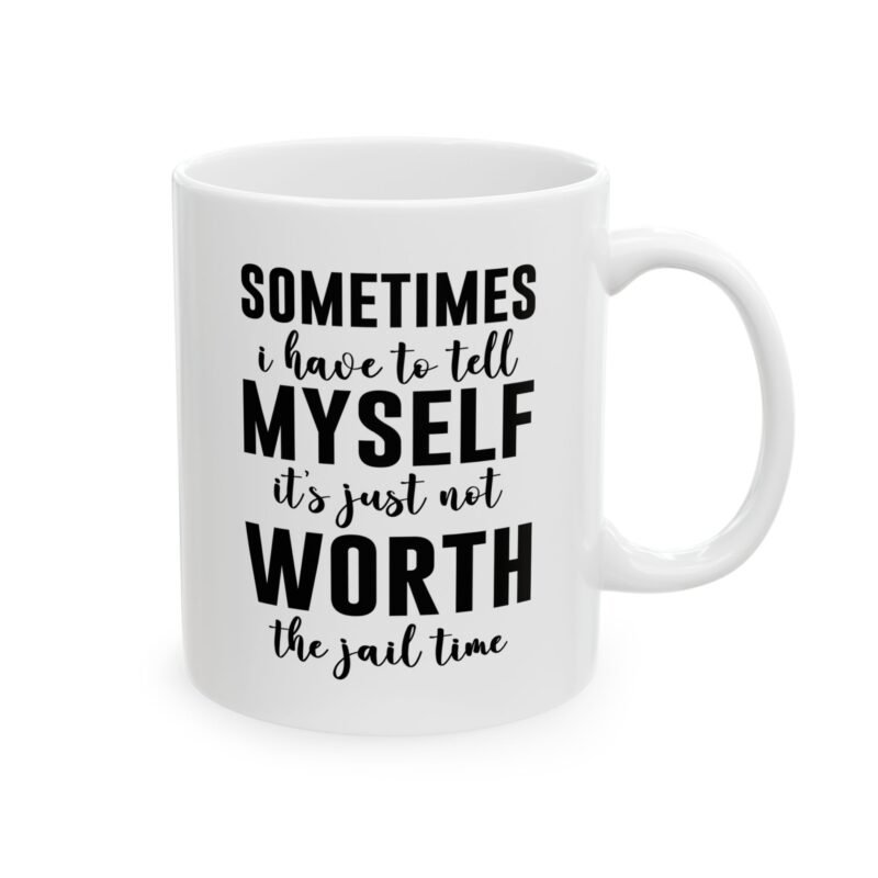 Sometimes I Have To Tell Myself It’s Just Not Worth The Jail Time mug