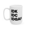 IDK IDC IDGAF Mug
