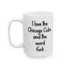 I Love The Chicago Cubs And The Word Fuck Mug