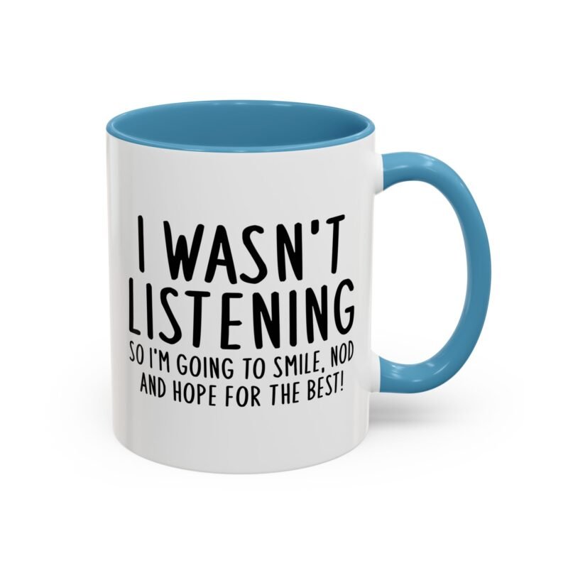 I Wasn't Listening So I'm Going To Smile, Nod And Hope For The Best Mug