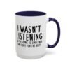 I Wasn't Listening So I'm Going To Smile, Nod And Hope For The Best Mug