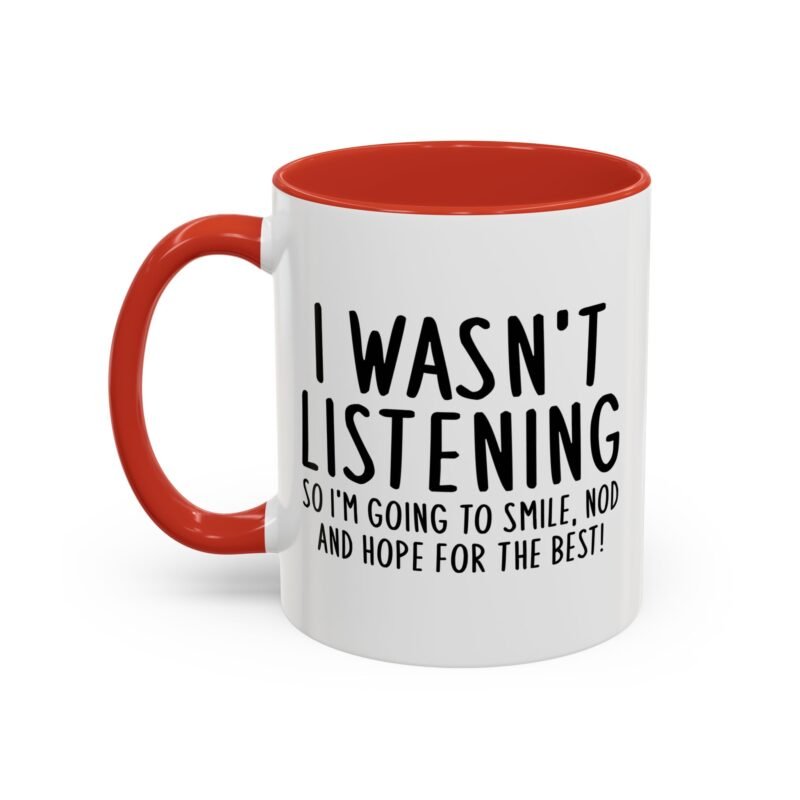 I Wasn't Listening So I'm Going To Smile, Nod And Hope For The Best Mug