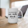 Not Well Bitch Coffee Mug