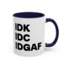 IDK IDC IDGAF Mug