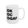 IDK IDC IDGAF Mug