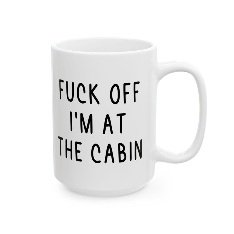 Fuck Off I’m At The Cabin Mug