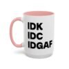 IDK IDC IDGAF Mug