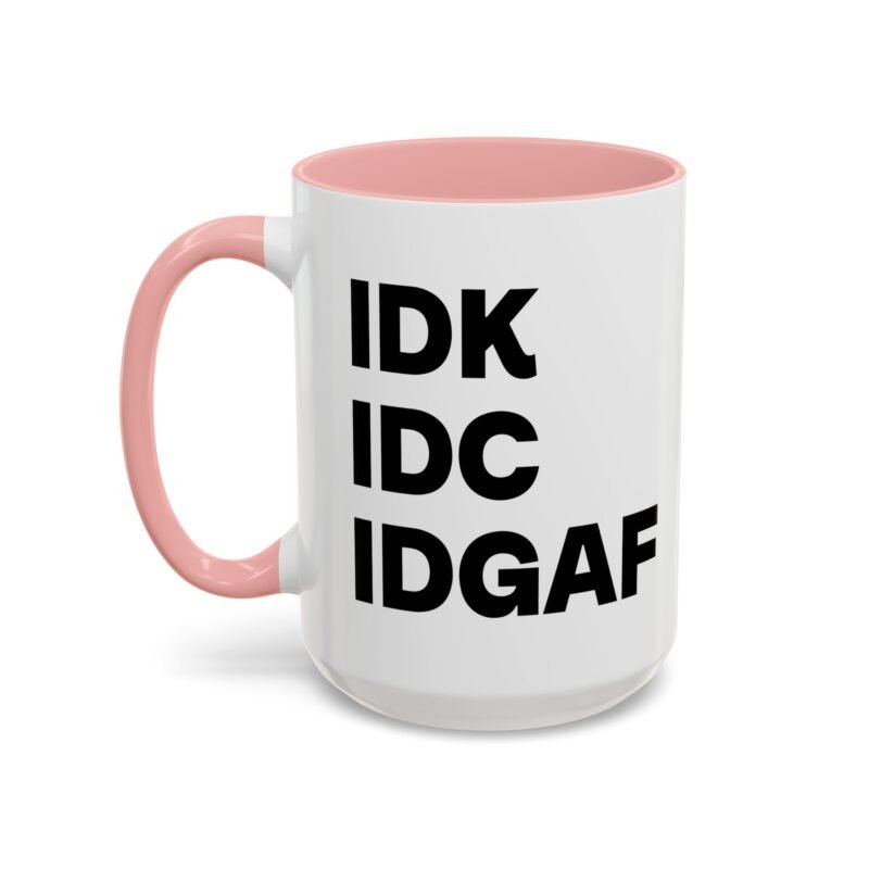 IDK IDC IDGAF Mug