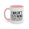 I Wasn't Listening So I'm Going To Smile, Nod And Hope For The Best Mug