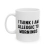 I Think I Am Allergic To Mornings mug
