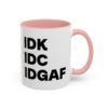 IDK IDC IDGAF Mug