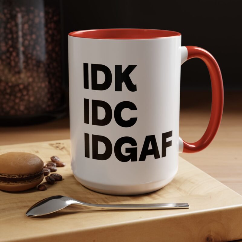 IDK IDC IDGAF Mug