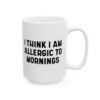 I Think I Am Allergic To Mornings mug