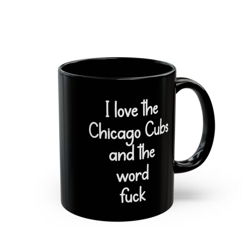 I love the Chicago Cubs and the word fuck Black Mug