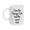 I Love The Chicago Cubs And The Word Fuck Mug