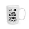 Coffee Make Brain Work Gooder Mug