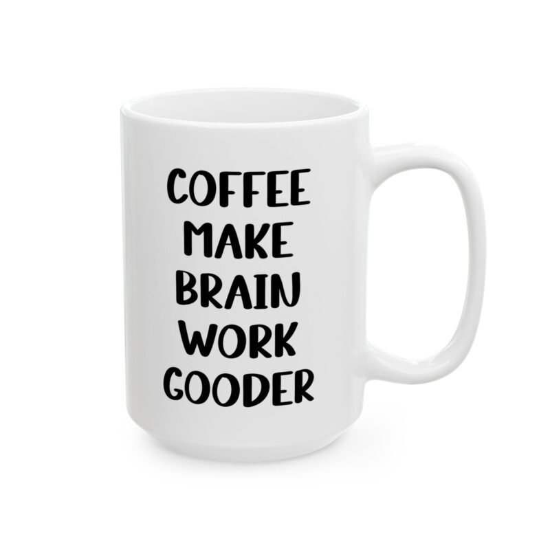 Coffee Make Brain Work Gooder Mug