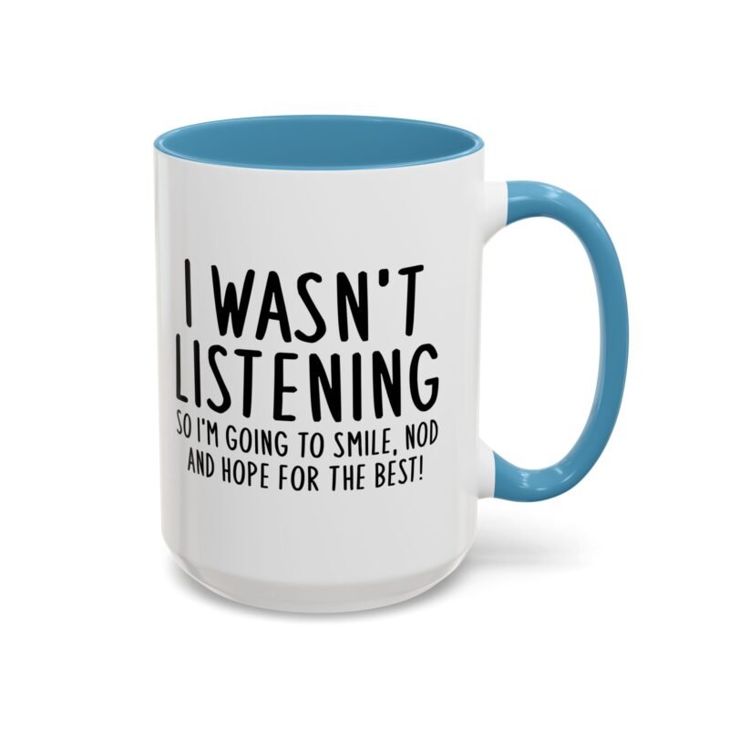 I Wasn't Listening So I'm Going To Smile, Nod And Hope For The Best Mug