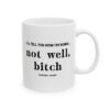 Not Well Bitch Coffee Mug