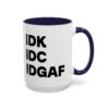 IDK IDC IDGAF Mug