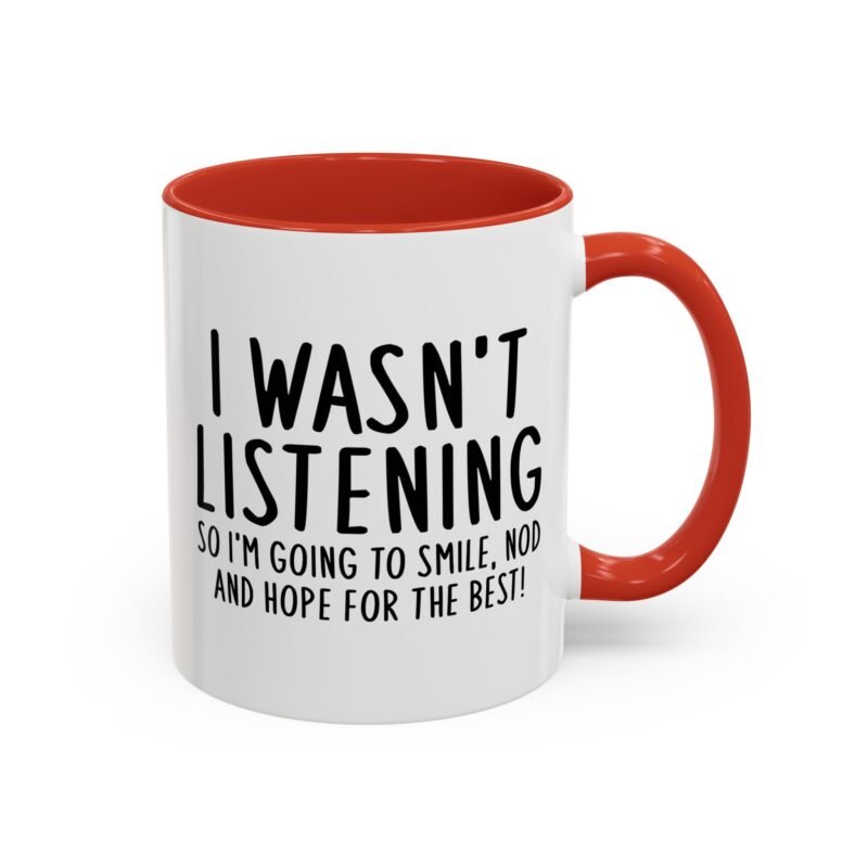 I Wasn't Listening So I'm Going To Smile, Nod And Hope For The Best Mug