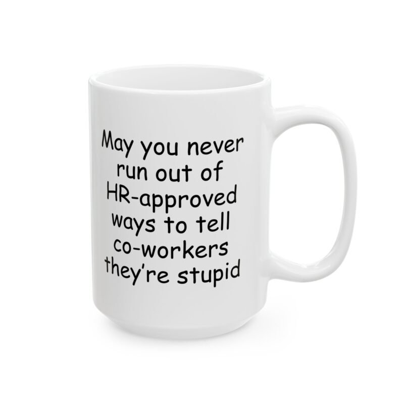 May You Never Run Out of HR-Approved Ways to Tell Co-Workers They're Stupid Mug