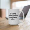 Let’s Keep the Dumbfuckery to a Minimum Today Coffee Mug