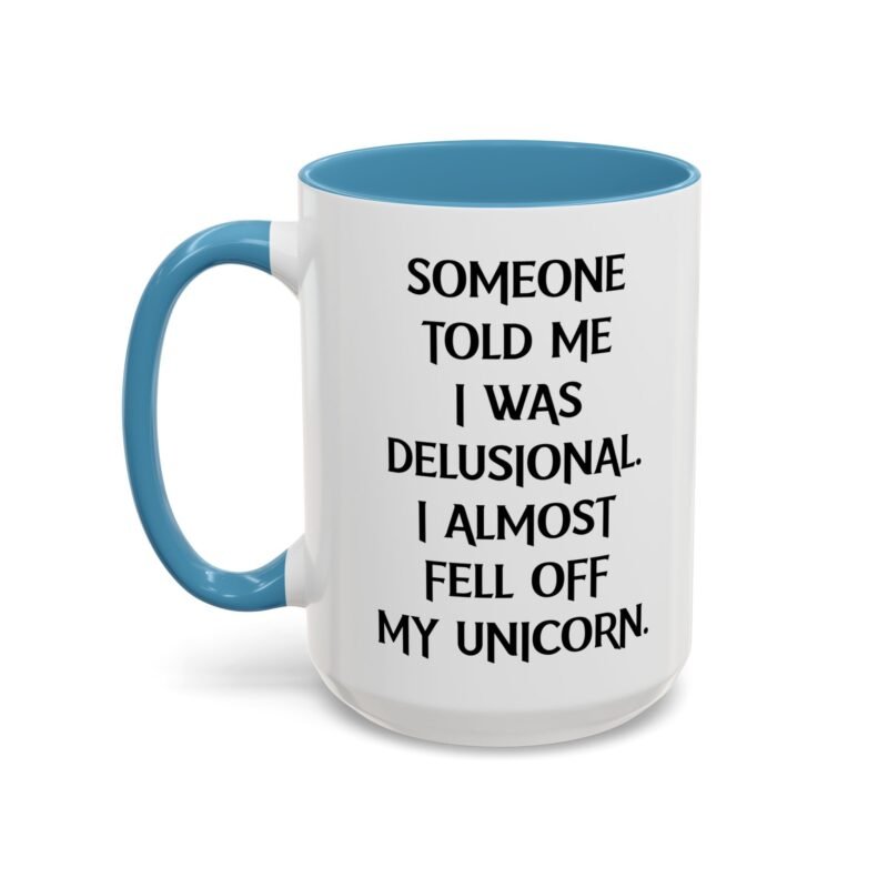 Someone Told Me I Was Delusional I Almost Fell Off My Unicorn Mug