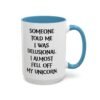 Someone Told Me I Was Delusional I Almost Fell Off My Unicorn Mug