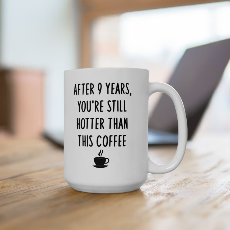 After 9 Years You’re Still Hotter Than This Mug