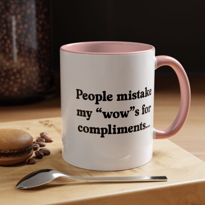 People Mistake My Wows for Compliments Mug