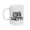 I hate It Here This Is Ghetto Mug