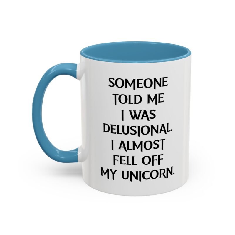 Someone Told Me I Was Delusional I Almost Fell Off My Unicorn Mug