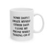 Some Days I Amaze Myself Other Days I Lose My Phone While Talking On It Coffee Mug