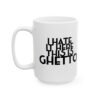 I hate It Here This Is Ghetto Mug