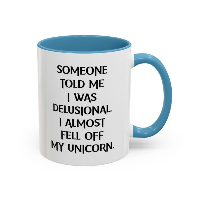 Someone Told Me I Was Delusional I Almost Fell Off My Unicorn Mug