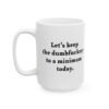 Let’s Keep the Dumbfuckery to a Minimum Today Coffee Mug