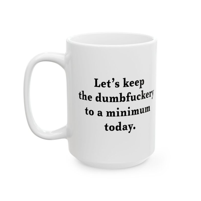 Let’s Keep the Dumbfuckery to a Minimum Today Coffee Mug