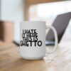 I hate It Here This Is Ghetto Mug