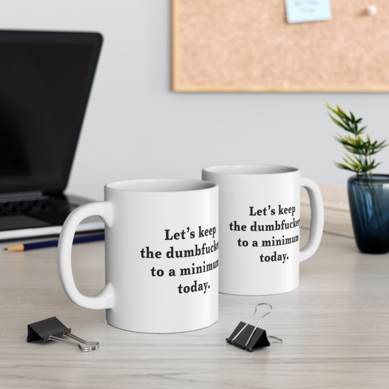 Let’s Keep the Dumbfuckery to a Minimum Today Coffee Mug