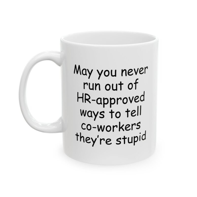 May You Never Run Out of HR-Approved Ways to Tell Co-Workers They're Stupid Mug