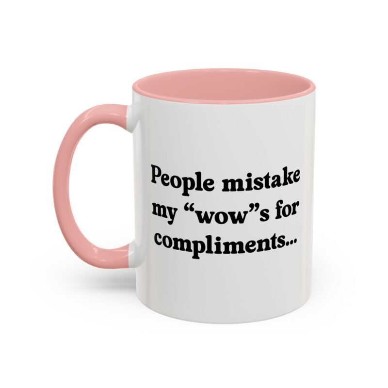 People Mistake My Wows for Compliments Mug