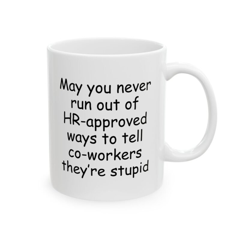 May You Never Run Out of HR-Approved Ways to Tell Co-Workers They're Stupid Mug