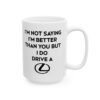 I’m Not Saying I’m Better Than You But I Do Drive A Lexus Mug