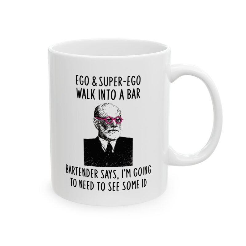 Ego & Super-ego Walk Into A Bar Bartender Says, I'm Going To Need To See Some Id Mug